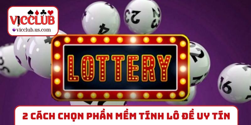 2 cách chọn phần mềm tính lô đề uy tín