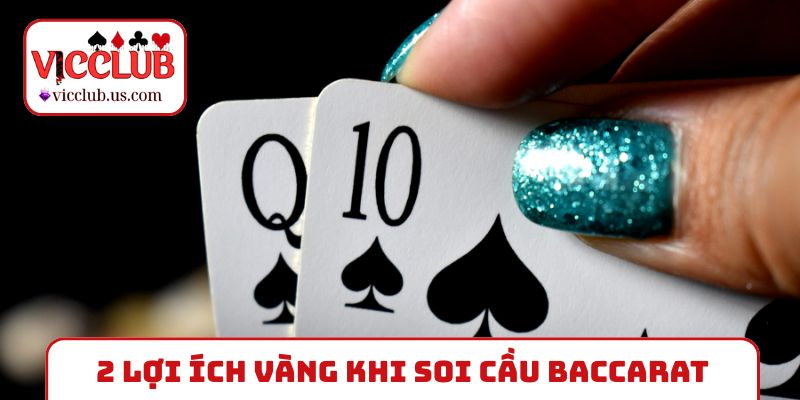 2 lợi ích vàng khi soi cầu Baccarat