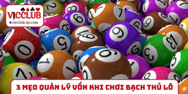3 mẹo quản lý vốn khi chơi bạch thủ lô miền Bắc