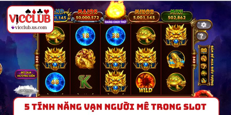 5 tính năng vạn người mê trong slot Kho báu Tứ Linh