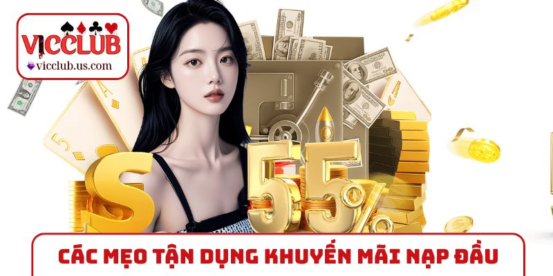 Các mẹo tận dụng khuyến mãi nạp đầu hiệu quả