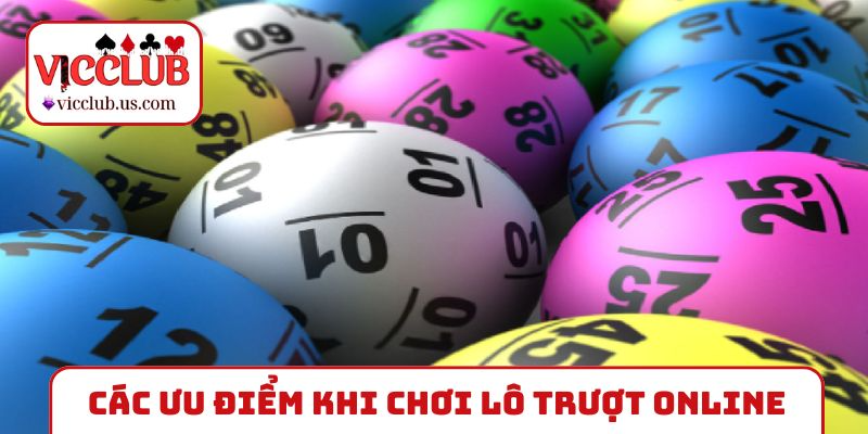 Các ưu điểm khi chơi lô trượt online