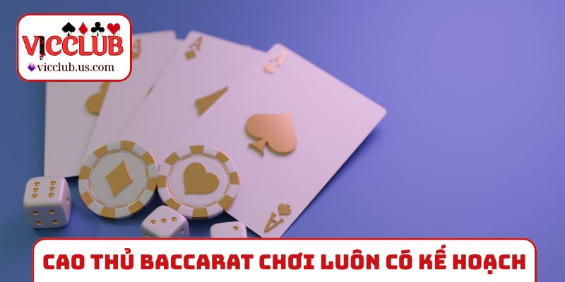 Cao thủ Baccarat chơi luôn có kế hoạch