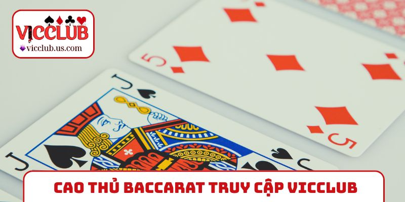 Vì sao cao thủ Baccarat truy cập trang chủ VICCLUB