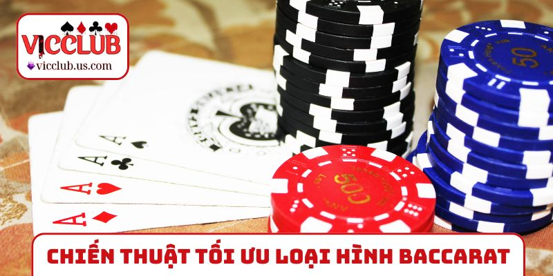 Chiến thuật tối ưu cho các loại hình Baccarat