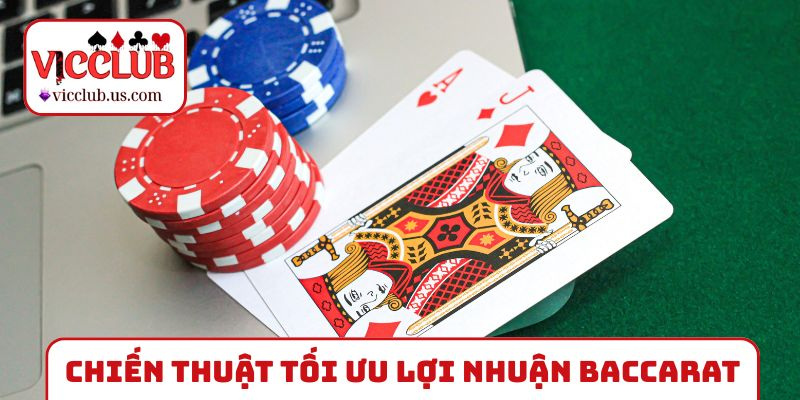 Chiến thuật tối ưu lợi nhuận cho cao thủ Baccarat