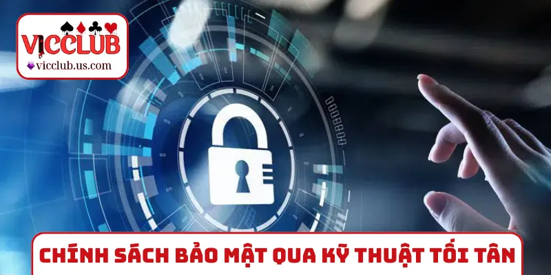 Chính sách bảo mật được thể hiện qua kỹ thuật tối tân