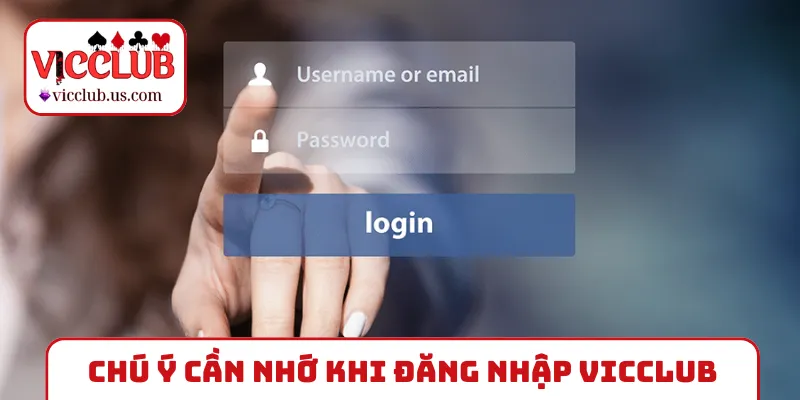 Chú ý cần nhớ khi đăng nhập VICCLUB