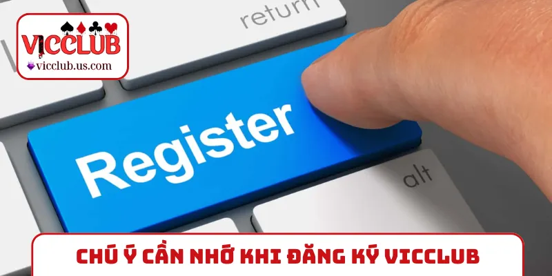 Chú ý cần nhớ khi thực hiện đăng ký VICCLUB