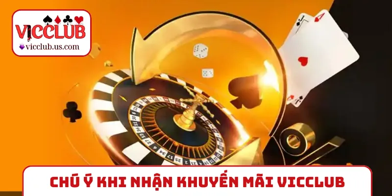 Chú ý khi tiến hành nhận khuyến mãi VICCLUB