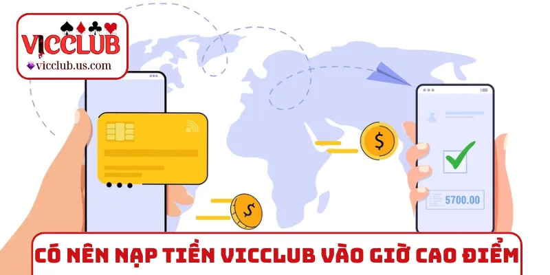 Có nên nạp tiền VICCLUB vào giờ cao điểm
