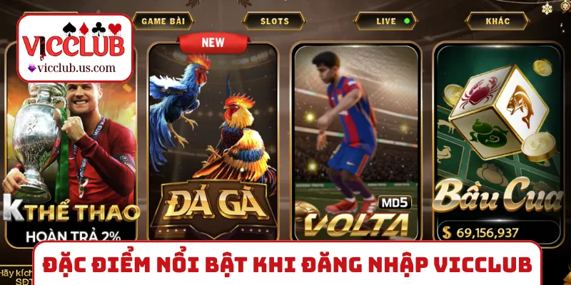 Đặc điểm nổi bật khi thực hiện đăng nhập VICCLUB