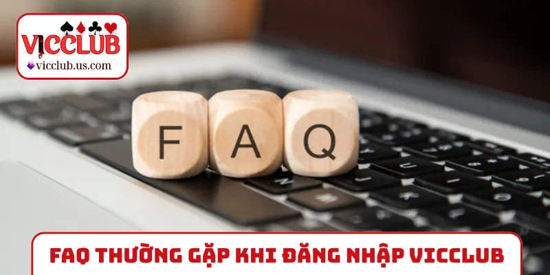 FAQ thường gặp khi đăng nhập VICCLUB