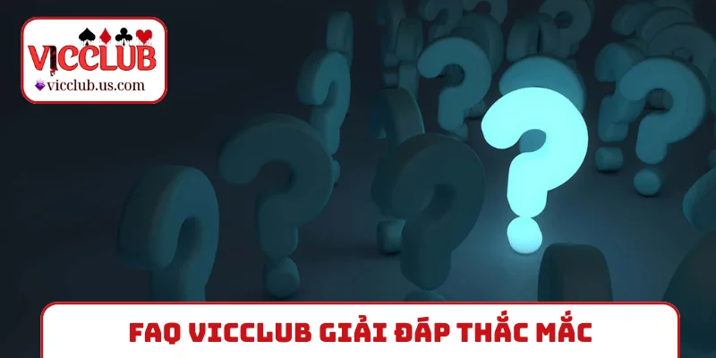FAQ VICCLUB giải đáp thắc mắc