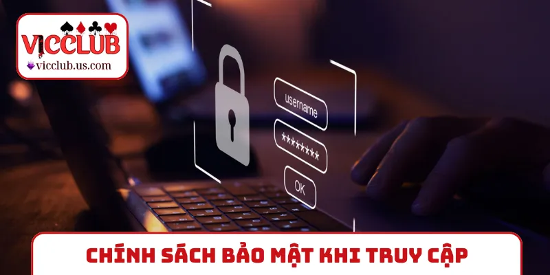 Khám phá chính sách bảo mật khi truy cập