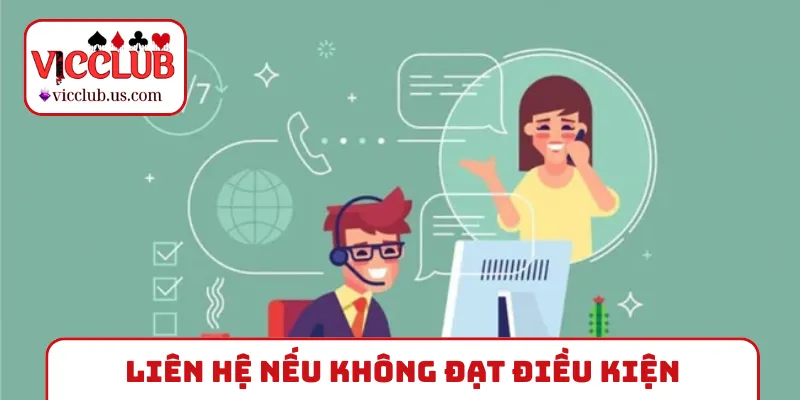 Liên hệ nếu không đạt điều kiện nhận thưởng