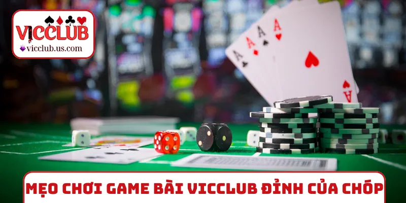 Mẹo chơi game bài VICCLUB đỉnh của chóp