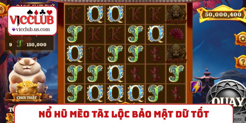 Nổ hũ Mèo Tài lộc bảo mật dữ liệu tốt