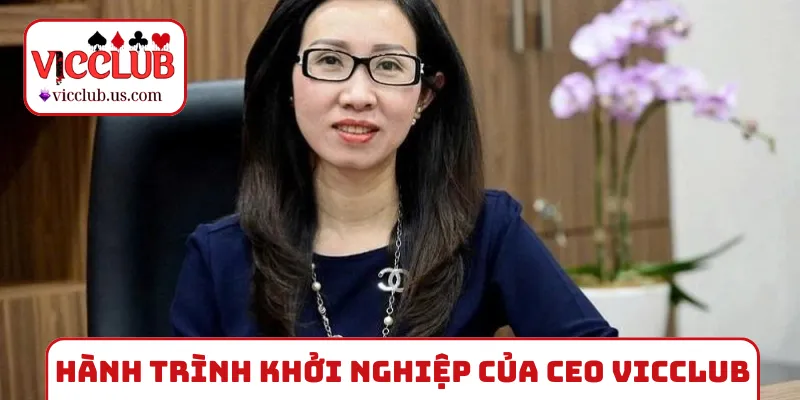 Tiểu sử và hành trình khởi nghiệp của CEO VICCLUB